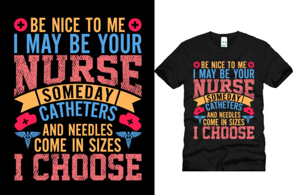 Be Nice to Me I May Your Nurse One Day Graphics