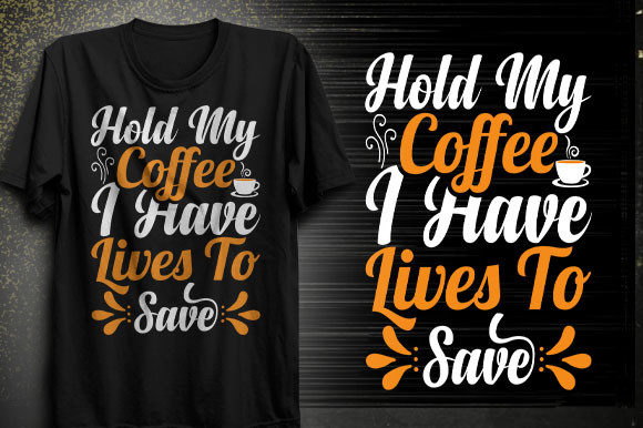 Hold My Coffee Graphics for T-Shirt Designs