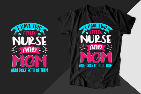I Have Two Titles Nurse Graphics for T-Shirt Designs