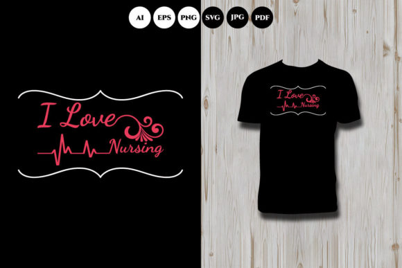 I Love Nursing Graphics for T-Shirt Designs