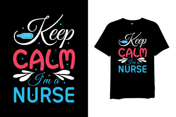 Keep Calm I'm a Nurse Graphics for T-Shirt Designs