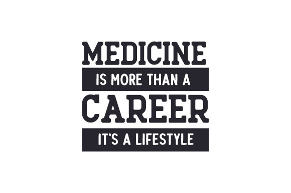 Medical Crafts: Medicine is More Than a Career It s a Lifestyle