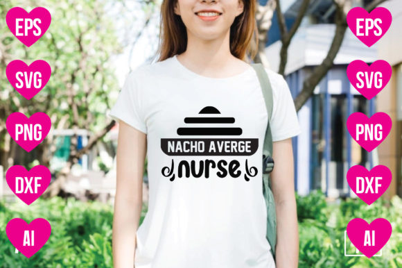 Nacho Averge Nurse Graphics for T-Shirt Designs